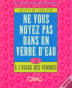 Capa do artigo Ne Vous Noyez Pas Dans Un Verre D'Eau ; A L'Usage  Des Femmes