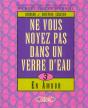 Ne Vous Noyez Pas Dans Un Verre D'Eau En Amour - Preview