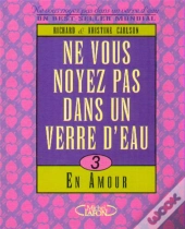 Ne Vous Noyez Pas Dans Un Verre D'Eau En Amour