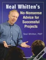 Neal Whitten'S No-Nonsense Advice For Successful Projects