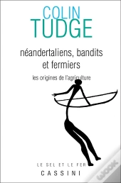 Neandertaliens Bandits Et Fermiers ; Les Origines De L'Agriculture