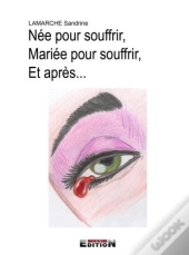 Nee Pour Souffrir, Mariee Pour Souffrir, Et Apres