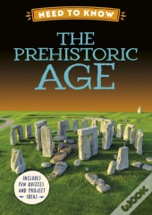 Need To Know: The Prehistoric Age