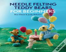 Needle Felting Teddy Bears For Beginners