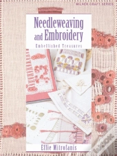 Needleweaving And Embroidery: Embellished Treasures
