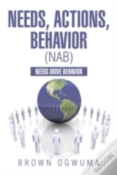 Needs, Actions, Behavior (Nab): Needs Drive Behavior