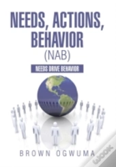 Needs, Actions, Behavior (Nab): Needs Drive Behavior