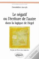 Négatif Ou L'Écriture De L'Autre Dans La Logique De Hegel (Le)