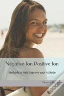Negative Ion, Positive Ion