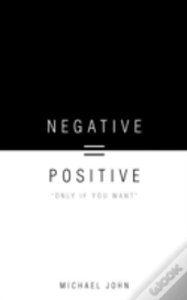 Negative = Positive
