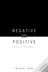 Negative = Positive