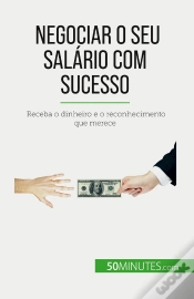 Capa do artigo Negociar O Seu Salario Com Sucesso : Receba O Dinheiro E O Reconhecimento Que Merece