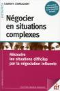 Négocier En Situations Complexes ; Résoudre Les Situations Difficiles Par La Négociation Influente (2e Édition) - Preview