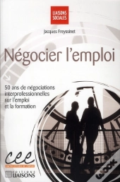 Négocier L'Emploi ; 50 Ans De Négociations Interprofessionnelles Sur L'Emploi Et La Formation