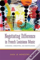 Negotiating Difference In French Louisiana Music