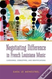 Negotiating Difference In French Louisiana Music