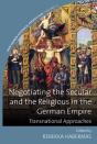 Negotiating The Secular And The Religious In The German Empire - Preview