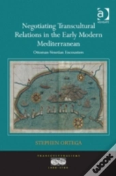 Negotiating Transcultural Relations In The Early Modern Mediterranean
