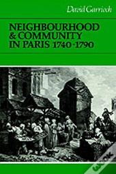 Neighbourhood And Community In Paris, 1740â€“1790