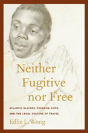 Neither Fugitive Nor Free - Preview