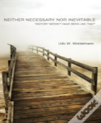 Neither Necessary Nor Inevitable