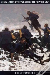 Nelson A.Miles And The Twilight Of The Frontier Army