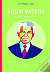 Nelson Mandela ; Libre Corps Et Âme