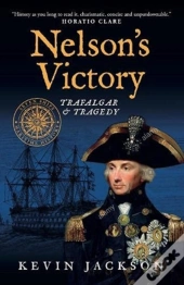Nelson'S Victory: Trafalgar & Tragedy