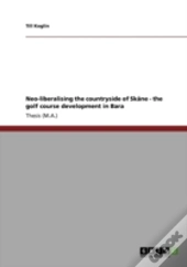 Neo-Liberalising The Countryside Of Skane - The Golf Course Development In Bara