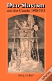 Neo-Slavism And The Czechs 1898â€“1914