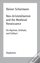 Neoâ€“Aristotelianism And The Medieval Renaissance Â€“ On Aquinas, Ockham, And Eckhart