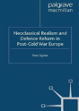 Neoclassical Realism And Defence Reform In Post-Cold War Europe - Preview