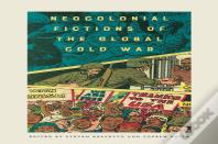 Neocolonial Fictions Of The Global Cold War