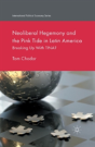Neoliberal Hegemony And The Pink Tide In Latin America - Preview