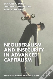 Neoliberalism And Insecurity In Advanced Capitalism