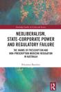 Neoliberalism, State-Corporate Power And Regulatory Failure - Preview
