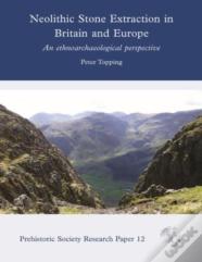 Neolithic Stone Extraction In Britain And Europe