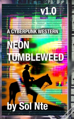 Capa do artigo Neon Tumbleweed A Cyberpunk Western