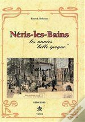 Neris-Les-Bains ; 1880-1930 ; Les Annees Belles Epoques