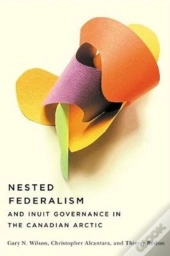 Nested Federalism And Inuit Governance In The Canadian Arctic