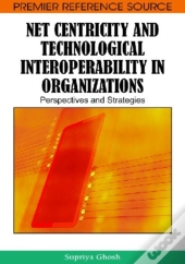 Net Centricity And Technological Interoperability In Organizations