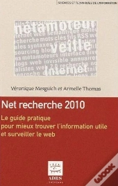 Net Recherche 2010 Le Guide Pratique Pour Mieux Trouver L'Information Utile Et Surveiller Le Web Col