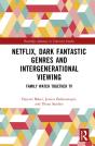 Netflix, Dark Fantastic Genres And Intergenerational Viewing - Preview