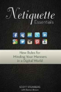 Netiquette Essentials: New Rules For Minding Your Manners In A Digital World - Preview