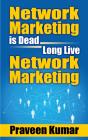 Network Marketing Is Dead, Long Live Network Marketing - Preview