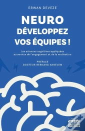 Neuro-Développez Vos Équipes ! Les Sciences Cognitives Appliquées Au Service De L'Engagement Et De La Motivation