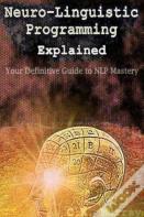 Neuro-Linguistic Programming Explained