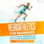 Neuroathletics For Beginners: Improve Strength, Coordination, And Fitness Through Neurocentric Training - Including A 10-Week Action Plan & Warm-Up Pr - Preview