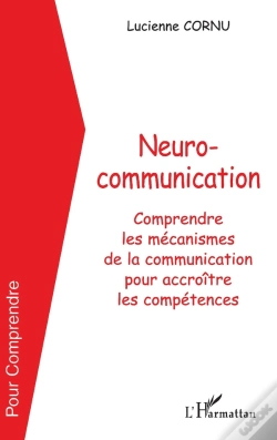 Capa do artigo Neurocommunication : Comprendre Les Mécanismes De La Communication Pour Accroître Les Compétences