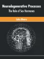 Neurodegenerative Processes: The Role Of - Preview